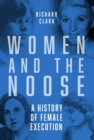 Image for Women and the Noose: A History of Female Execution