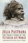 Image for Julia Pastrana: The Tragic Story of the Victorian Ape Woman