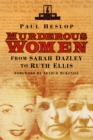 Image for Murderous women: from Sarah Dazley to Ruth Ellis