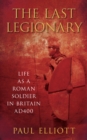 Image for The last legionary: life as a Roman soldier in Britain, AD 400