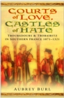 Image for Courts of love, castles of hate: troubadours &amp; trobairitz in southern France, 1071-1321