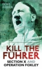 Image for Kill the Fþuhrer: Section X and Operation Foxley