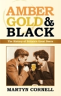 Image for Amber, gold &amp; black: the history of Britain&#39;s great beers