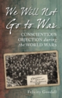 Image for We will not go to war: conscientious objection during the world wars