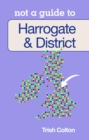 Image for Not a Guide to: Harrogate and District
