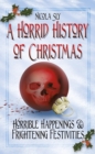 Image for A horrid history of Christmas: horrible happenings &amp; frightening festivities
