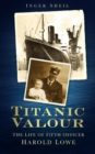 Image for Titanic valour: the life of Fifth Officer Harold Lowe