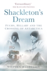 Image for Shackleton&#39;s dream: Fuchs, Hillary and the crossing of Antarctica
