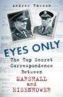 Image for Eyes only: the top secret correspondence between Marshall and Eisenhower 1943-45