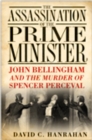 Image for The assassination of the Prime Minister: John Bellingham and the murder of Spencer Perceval