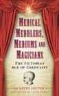 Image for Medical meddlers, mediums and magicians: the Victorian age of credulity