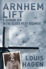 Image for Arnhem lift: a German Jew in the Glider Pilot Regiment