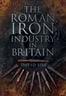 Image for The Roman iron industry in Britain