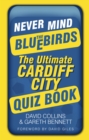 Image for Never mind the Bluebirds  : the ultimate Cardiff City quizbook