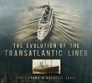 Image for The evolution of the transatlantic liner