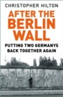 Image for After the Berlin Wall: putting two Germanys back together again