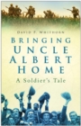 Image for Bringing Uncle Albert home: a soldier&#39;s tale