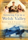 Image for Growing up in a Welsh valley.: (Beneath a valley sky)