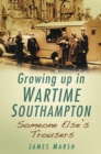 Image for Someone else&#39;s trousers: growing up in wartime South Hampton