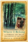 Image for Where I belong: a Forest of Dean childhood in the 1930s