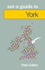 Image for Not a Guide to: York