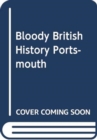 Image for Bloody British History Portsmouth