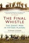 Image for The final whistle: the Great War in fifteen players