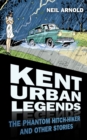Image for Kent urban legends  : the phantom hitchhiker and other stories