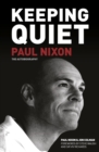 Image for Keeping quiet: Paul Nixon - the autobiography