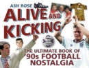 Image for Alive &amp; kicking  : the ultimate book of 90s football nostalgia