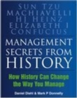 Image for Management secrets from history: historical wisdom for modern business : Sun Tzu, Machiavelli H.J. Heinz, Elizabeth I, Confucius