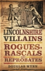 Image for Lincolnshire villains: rogues, rascals and reprobates