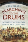 Image for Marching to the drums: a history of military drums and drummers