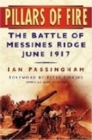 Image for Pillars of fire: the battle of Messines Ridge, June 1917