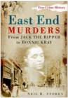 Image for East End Murders: From Jack the Ripper to Ronnie Kray