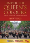 Image for Under the Queen&#39;s colours: voices from the forces 1952-2012