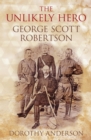 Image for The unlikely hero: George Scott Robertson