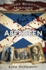 Image for Bloody Scottish History: Aberdeen