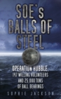 Image for SOE&#39;s balls of steel  : Operation Rubble, 147 willing volunteers and 25,000 tons of ball bearings