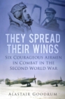 Image for They spread their wings  : six courageous airmen in combat in the Second World War