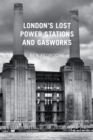 Image for London&#39;s lost power stations and gasworks