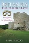Image for Britannia - the failed state: ethnic conflict and the end of Roman Britain