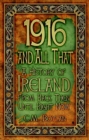 Image for 1916 and all that: a history of Ireland from back then until right now