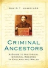 Image for Criminal ancestors: a guide to historical criminal records in England and Wales