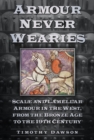 Image for &#39;Armour never wearies&#39;  : scale and lamellar armour in the west, from the the Bronze Age to the 19th century