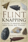 Image for Flint knapping  : a guide to making your own stone age tool kit