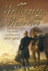 Image for Wellington and Waterloo  : the Duke, the battle and posterity, 1815-2015