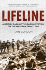 Image for Lifeline  : a British casualty clearing station on the Western Front, 1918