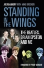 Image for Standing in the wings  : The Beatles, Brian Epstein and me