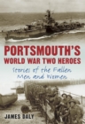 Image for Portsmouth&#39;s World War Two heroes: stories of the fallen men and women